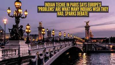 Indian techie in Paris says Europe’s ‘problems’ are what many Indians wish they had, sparks debate |
