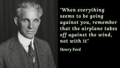 Henry Ford Quote: Quote of the day by Henry Ford: “When everything seems to be going against you, remember that the airplane takes off against the wind, not with it”; the unexpected hidden travel wisdom